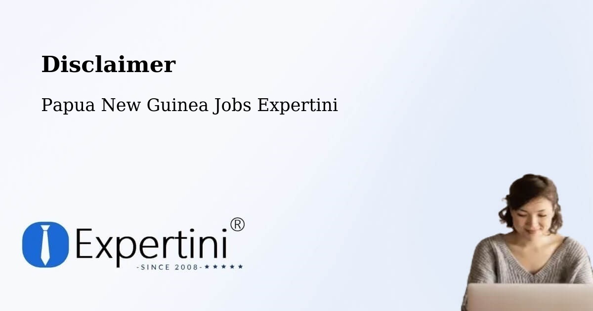 Disclaimer – Popondetta - Papua New Guinea Jobs Expertini