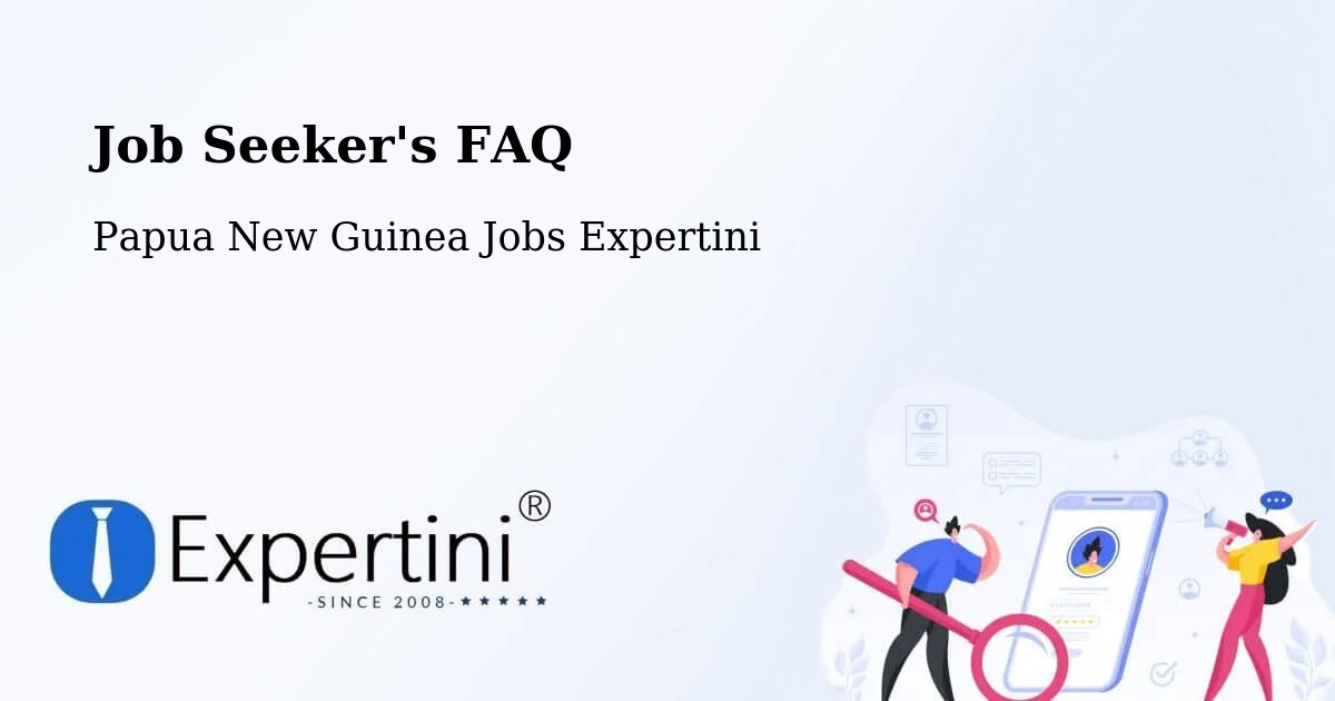 Job Seeker FAQ – Popondetta - Papua New Guinea Jobs Expertini