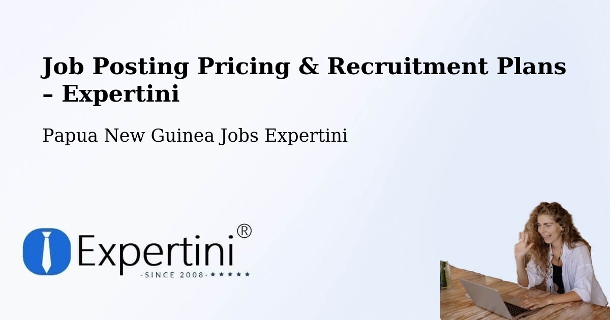 Job Posting Pricing & Recruitment Plans – Popondetta - Popondetta, Papua New Guinea Jobs Expertini